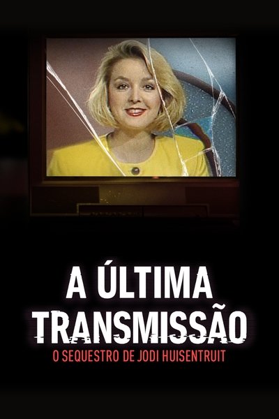 Pôster de A Ultima Transmissao O Sequestro de Jodi Huisentruit